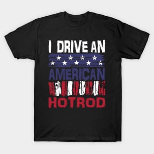 I drive An American Hotrod T-Shirt